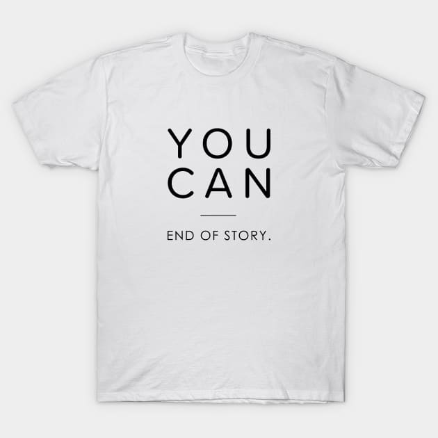 You can girl - You can end of story T-Shirt by Almas